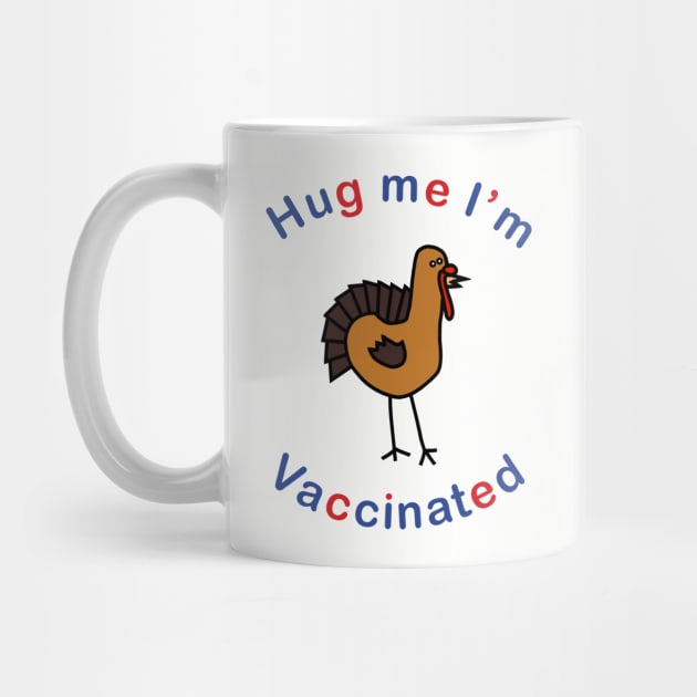 Thanksgiving Turkey says Hug Me Im Vaccinated by ellenhenryart